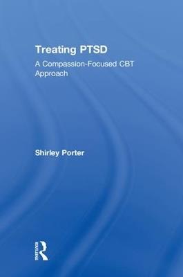 Treating PTSD: A Compassion-Focused CBT Approach - Shirley Porter - cover
