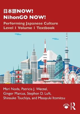 ???NOW! NihonGO NOW!: Performing Japanese Culture - Level 1 Volume 1 Textbook - Mari Noda,Patricia J. Wetzel,Ginger Marcus - cover