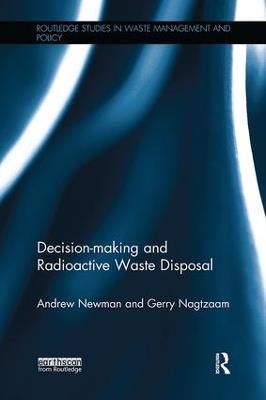 Decision-making and Radioactive Waste Disposal - Andrew Newman,Gerry Nagtzaam - cover