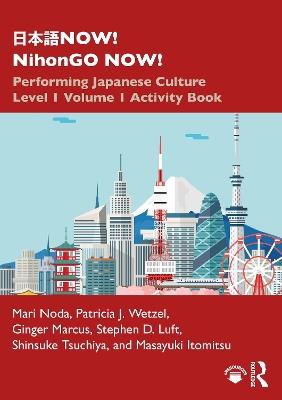 ???NOW! NihonGO NOW!: Performing Japanese Culture – Level 1 Volume 1 Activity Book - Mari Noda,Patricia J. Wetzel,Ginger Marcus - cover