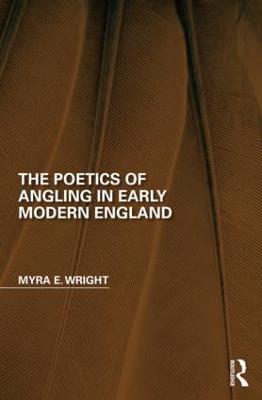 The Poetics of Angling in Early Modern England - Myra E. Wright - cover