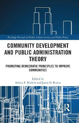 Community Development and Public Administration Theory: Promoting Democratic Principles to Improve Communities - cover