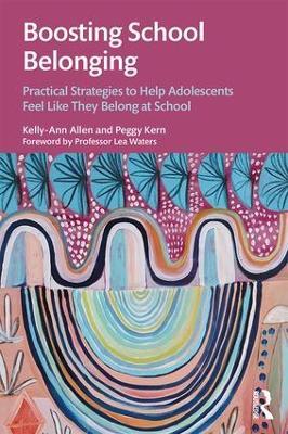 Boosting School Belonging: Practical Strategies to Help Adolescents Feel Like They Belong at School - Kelly-Ann Allen,Peggy Kern - cover