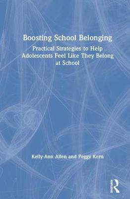 Boosting School Belonging: Practical Strategies to Help Adolescents Feel Like They Belong at School - Kelly-Ann Allen,Peggy Kern - cover