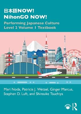 ???NOW! NihonGO NOW!: Performing Japanese Culture - Level 2 Volume 1 Textbook - Mari Noda,Patricia J. Wetzel,Ginger Marcus - cover