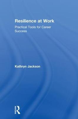 Resilience at Work: Practical Tools for Career Success - Kathryn Jackson - cover