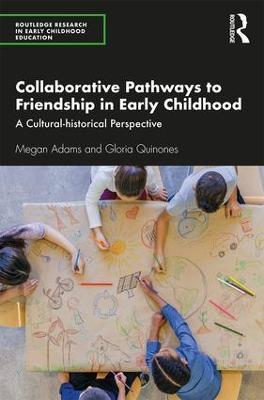 Collaborative Pathways to Friendship in Early Childhood: A Cultural-historical Perspective - Megan Adams,Gloria Quinones - cover