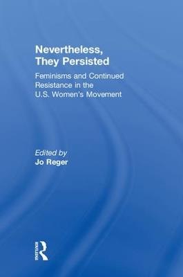Nevertheless, They Persisted: Feminisms and Continued Resistance in the U.S. Women’s Movement - cover