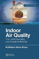 Indoor Air Quality: The Latest Sampling and Analytical Methods, Third Edition