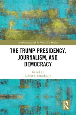 The Trump Presidency, Journalism, and Democracy - cover
