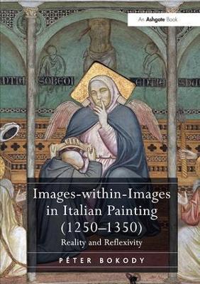 Images-within-Images in Italian Painting (1250-1350): Reality and Reflexivity - Péter Bokody - cover