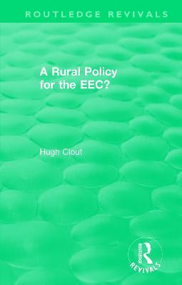 Routledge Revivals: A Rural Policy for the EEC (1984) - Hugh Clout - cover