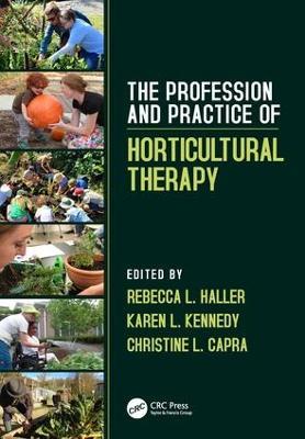 The Profession and Practice of Horticultural Therapy - Rebecca L. Haller,Karen L. Kennedy,Christine L. Capra - cover