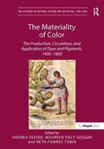 The Materiality of Color: The Production, Circulation, and Application of Dyes and Pigments, 1400-1800