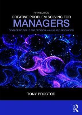 Creative Problem Solving for Managers: Developing Skills for Decision Making and Innovation - Tony Proctor - cover