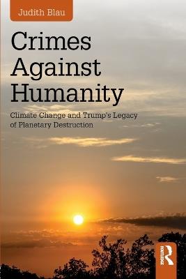 Crimes Against Humanity: Climate Change and Trump's Legacy of Planetary Destruction - Judith Blau - cover