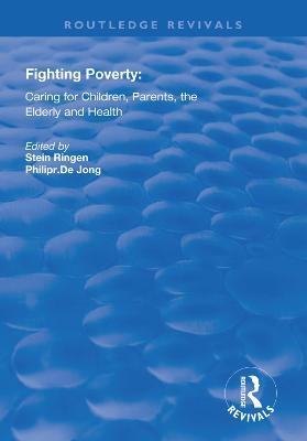 Fighting Poverty: Caring for Children, Parents, the Elderly and Health - Stein Ringen,Philip R. Dejong - cover