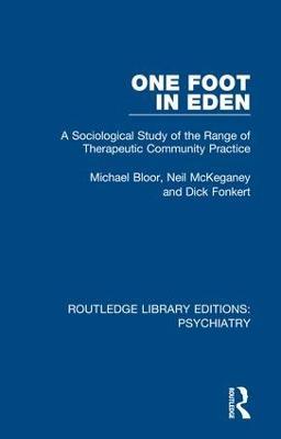 One Foot in Eden: A Sociological Study of the Range of Therapeutic Community Practice - Michael Bloor,Neil McKeganey,Dick Fonkert - cover