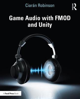 Game Audio with FMOD and Unity - Ciarán Robinson - cover