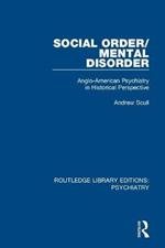 Social Order/Mental Disorder: Anglo-American Psychiatry in Historical Perspective