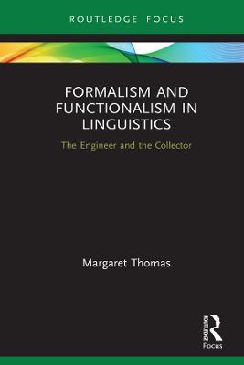 Formalism and Functionalism in Linguistics: The Engineer and the Collector - Margaret Thomas - cover