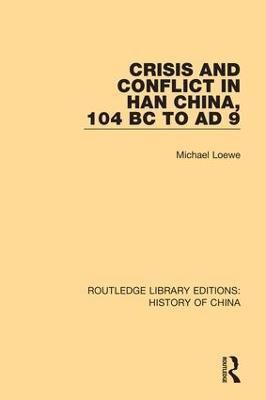 Crisis and Conflict in Han China, 104 BC to AD 9 - Michael Loewe - cover