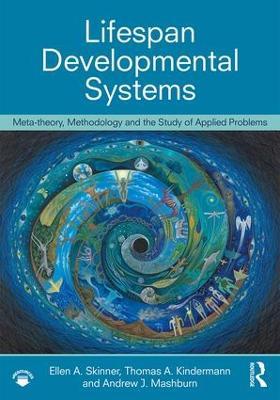 Lifespan Developmental Systems: Meta-theory, Methodology and the Study of Applied Problems - Ellen A. Skinner,Thomas Kindermann,Andrew Mashburn - cover