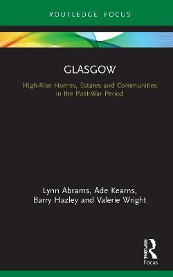 Glasgow: High-Rise Homes, Estates and Communities in the Post-War Period - Lynn Abrams,Ade Kearns,Barry Hazley - cover