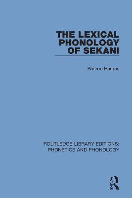 The Lexical Phonology of Sekani - Sharon Hargus - cover