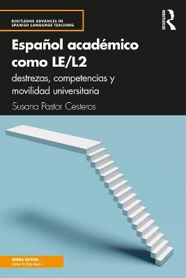 Español académico como LE/L2: destrezas, competencias y movilidad universitaria - Susana Pastor Cesteros - cover