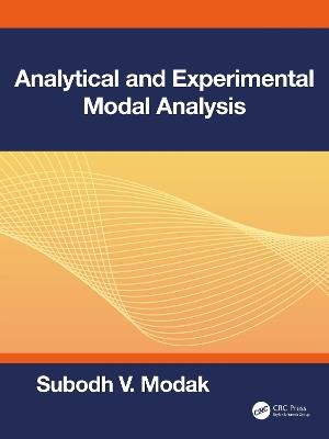 Analytical and Experimental Modal Analysis - Subodh V. Modak - cover