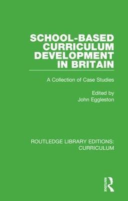 School-based Curriculum Development in Britain: A Collection of Case Studies - cover