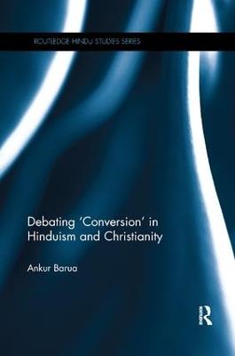 Debating 'Conversion' in Hinduism and Christianity - Ankur Barua - cover