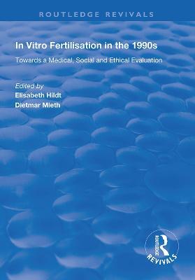 In Vitro Fertilisation in the 1990s: Towards a Medical, Social and Ethical Evaluation - cover