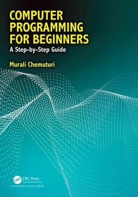 Computer Programming for Beginners: A Step-By-Step Guide - Murali Chemuturi - cover