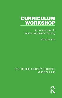 Curriculum Workshop: An Introduction to Whole Curriculum Planning - Maurice Holt - cover