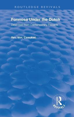 Formosa Under the Dutch: Described from Contemporary Records with Explanatory Notes and a Bibliography of the Island - William Campbell - cover