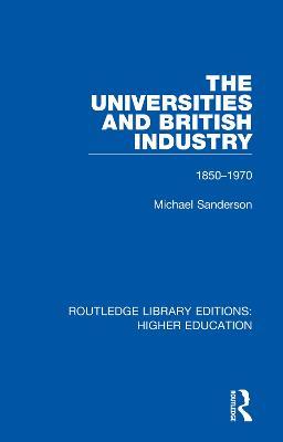 The Universities and British Industry: 1850-1970 - Michael Sanderson - cover