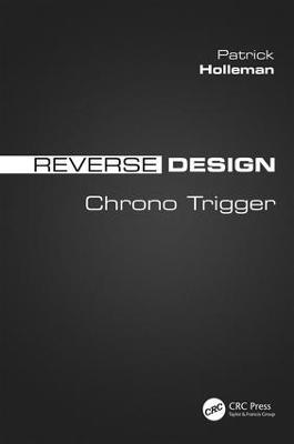 Reverse Design: Chrono Trigger - Patrick Holleman - cover