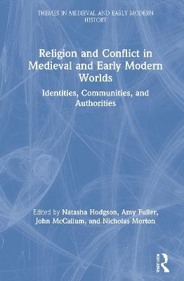 Religion and Conflict in Medieval and Early Modern Worlds: Identities, Communities and Authorities - cover