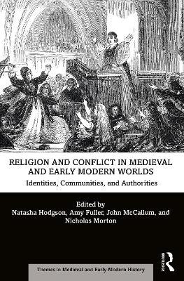 Religion and Conflict in Medieval and Early Modern Worlds: Identities, Communities and Authorities - cover