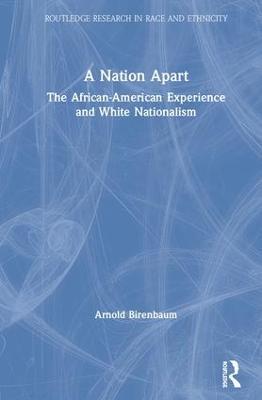 A Nation Apart: The African-American Experience and White Nationalism - Arnold Birenbaum - cover