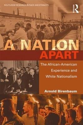 A Nation Apart: The African-American Experience and White Nationalism - Arnold Birenbaum - cover