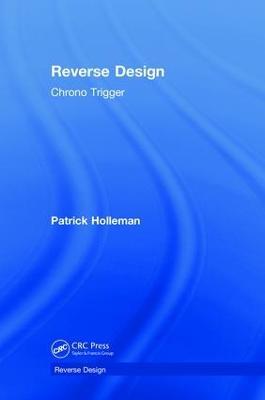 Reverse Design: Chrono Trigger - Patrick Holleman - cover