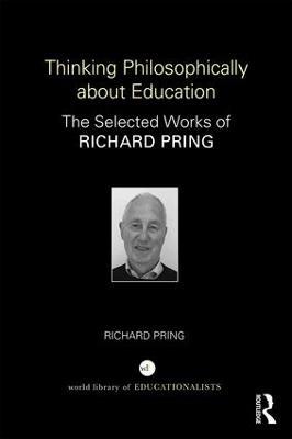 Thinking Philosophically about Education: The Selected Works of Richard Pring - Richard Pring - cover