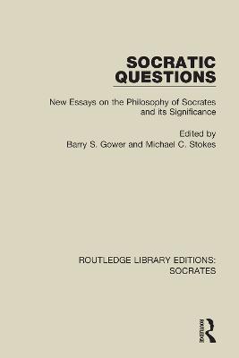 Socratic Questions: New Essays on the Philosophy of Socrates and its Significance - cover