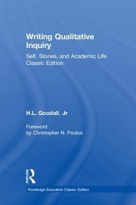 Writing Qualitative Inquiry: Self, Stories, and Academic Life - H.L. Goodall Jr - cover