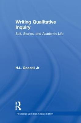 Writing Qualitative Inquiry: Self, Stories, and Academic Life - H.L. Goodall Jr - cover