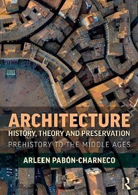 Architecture History, Theory and Preservation: Prehistory to the Middle Ages - Arleen Pabon-Charneco - cover
