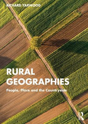 Rural Geographies: People, Place and the Countryside - Richard Yarwood - cover